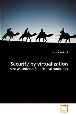 Security by virtualization by Balduzzi, Marco