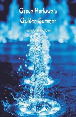 Grace Harlowe's Golden Summer by Flower, Jessie Graham