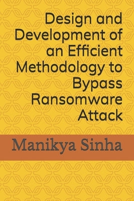 Design and Development of an Efficient Methodology to Bypass Ransomware Attack by Pandey, Bishwajeet