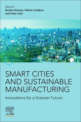 Smart Cities and Sustainable Manufacturing: Innovations for a Greener Future by Raman, Roshan
