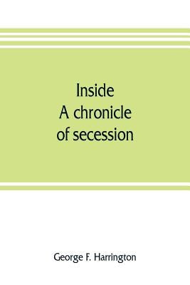 Inside: a chronicle of secession by F. Harrington, George