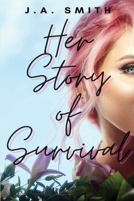 Her Story Of Survival by Smith, J. a.