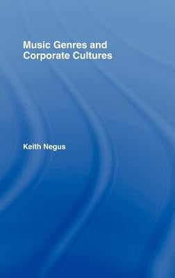 Music Genres and Corporate Cultures by Negus, Keith