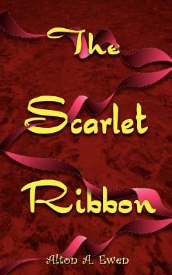 The Scarlet Ribbon by Ewen, Alton A.
