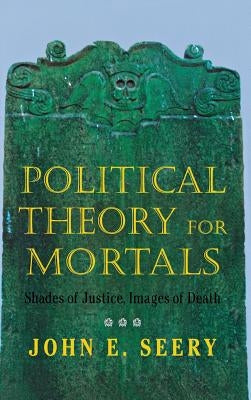 Political Theory for Mortals by Seery, John E.