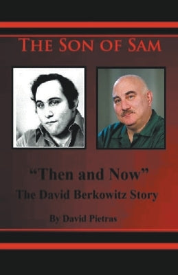 The Son of Sam Then and Now The David Berkowitz Story by Pietras, David
