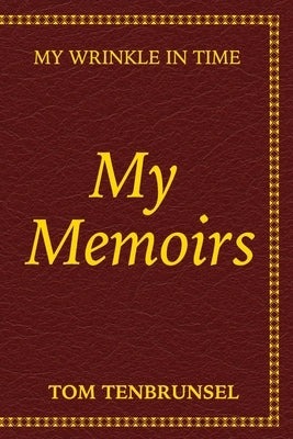 My Memoirs: My Wrinkle In Time by Tenbrunsel, Tom