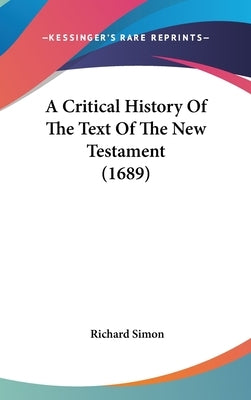 A Critical History Of The Text Of The New Testament (1689) by Simon, Richard