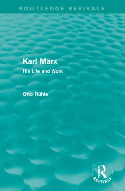 Karl Marx (Routledge Revivals): His Life and Work by Rühle, Otto
