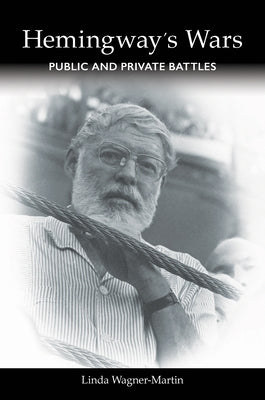 Hemingway's Wars: Public and Private Battles by Wagner-Martin, Linda