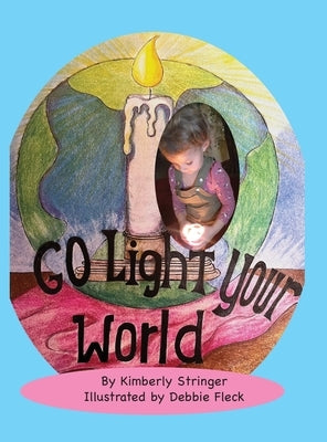 Go Light Your World by Stringer, Kimberly