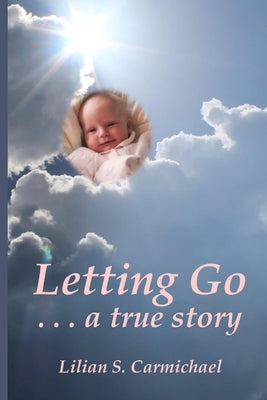 Letting Go . . . a true story by Carmichael, Lilian S.