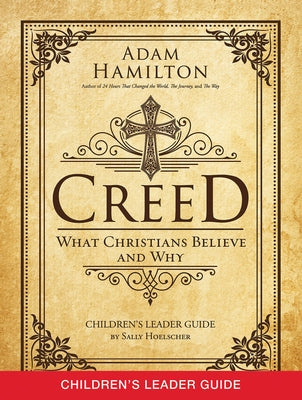 Creed Children's Leader Guide: What Christians Believe and Why by Hamilton, Adam
