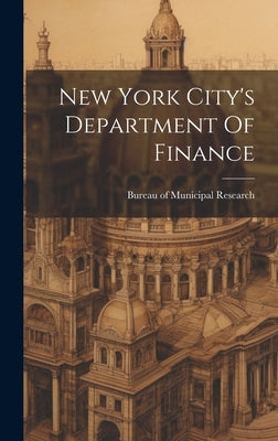 New York City's Department Of Finance by Bureau of Municipal Research (New York