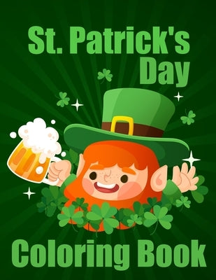 St. Patrick's Day Coloring Book: Cute Saint Patrick Day Coloring Books for All Ages. A Fun and Educational 50 Irish Blessings, Leprechauns, Rainbows, by Lemon, Chrystal