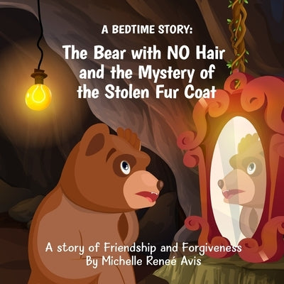 A Bedtime Story Book: The Bear with no Hair and the Mystery of the Stolen Fur Coat!: A Story of Friendship and Forgiveness by Miraz, Creative