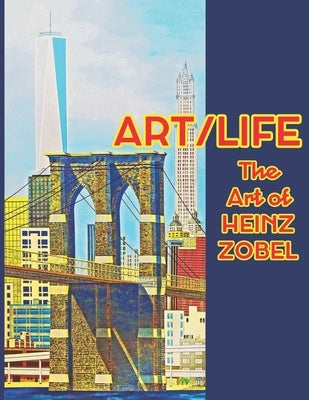 Art/Life: The Art of Heinz Zobel by Zobel, Heinz