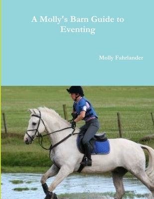 A Molly's Barn Guide to Eventing by Fahrlander, Molly