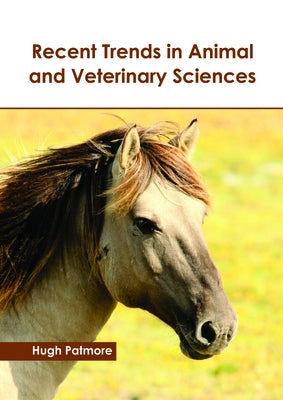 Recent Trends in Animal and Veterinary Sciences by Patmore, Hugh