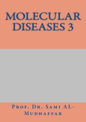 Molecular Diseases 3: M0leules by Al-Mudhaffar Dr, Sami a.