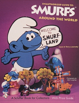 The Unauthorized Guide to Smurfs(r) Around the World by Losonsky