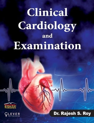 Clinical Cardiology and Examination by Roy, Rajesh