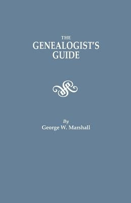 Genealogist's Guide. Reprinted from the Last Edition of 1903 by Marshall, George W.