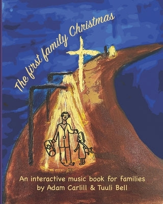 The first family Christmas: An interactive music book for families by Bell, Tuuli