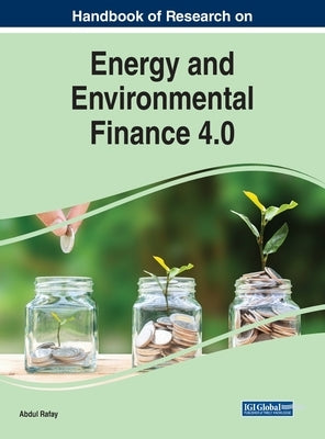 Handbook of Research on Energy and Environmental Finance 4.0 by Rafay, Abdul
