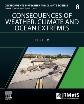 Weather, Climate and Ocean Extremes: Managing Their Consequences Volume 8 by Hay, John E.