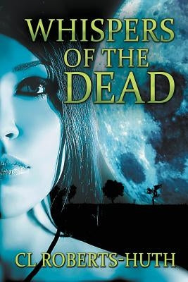 Whispers of the Dead: A Gripping Supernatural Thriller by Roberts-Huth, C. L.
