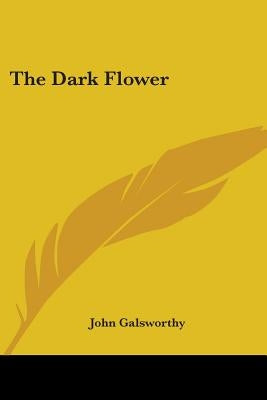 The Dark Flower by Galsworthy, John