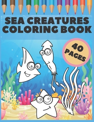 Sea Creatures Coloring Book: Great Gift For Kids, Boys & Girls, Featuring 40 Pages With Ocean Animals & Underwater Life (dolphins, sharks, crabs un by Artwork, Bc Little Step to
