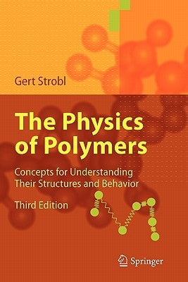 The Physics of Polymers: Concepts for Understanding Their Structures and Behavior by Strobl, Gert R.
