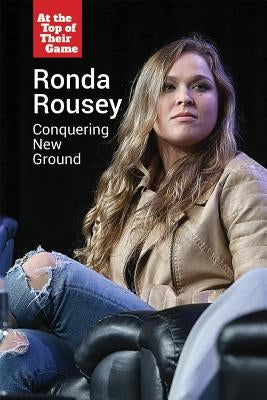 Ronda Rousey: Conquering New Ground by Snow, Kevin