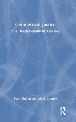 Geometrical Justice: The Death Penalty in America by Phillips, Scott