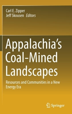 Appalachia's Coal-Mined Landscapes: Resources and Communities in a New Energy Era by Zipper, Carl E.