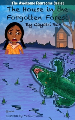 The House in the Forgotten Forest! - The Awesome Foursome Mystery Series - Case no. 1 by Rao, Gayatri
