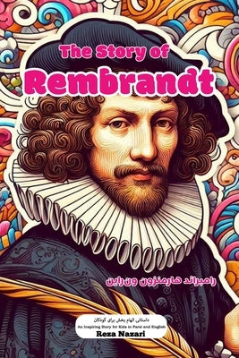 The Story of Rembrandt: An Inspiring Story for Kids in Farsi and English by Nazari, Reza