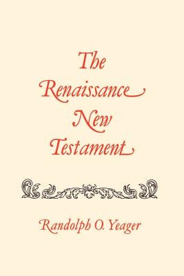 The Renaissance New Testament Volume 17: James 4:1-5:20, 1 Peter 1:1-5:14, 2 Peter 1:1-3:18, 1 John 1:1-5:21, 2 John 1-13, 3 John 1-15, Jude 1-25, Rev by Yeager, Randolph O.
