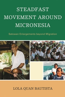 Steadfast Movement around Micronesia: Satowan Enlargements beyond Migration by Bautista, Lola Quan