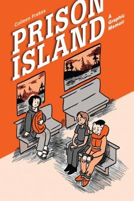 Prison Island: A Graphic Memoir by Frakes, Colleen