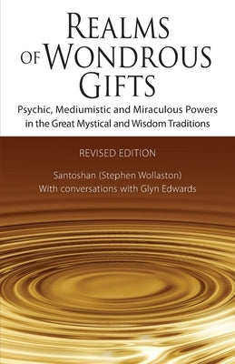Realms of Wondrous Gifts: Psychic, Mediumistic and Miraculous Powers in the Great Mystical and Wisdom Traditions (revised edition) by Edwards, Glyn