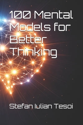 100 Mental Models for Better Thinking by Tesoi, Stefan Iulian