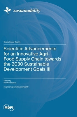 Scientific Advancements for an Innovative Agri-Food Supply Chain towards the 2030 Sustainable Development Goals III by Skalkos, Dimitris