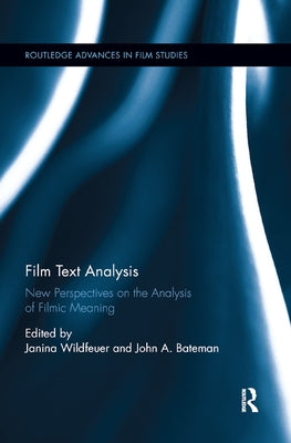 Film Text Analysis: New Perspectives on the Analysis of Filmic Meaning by Wildfeuer, Janina