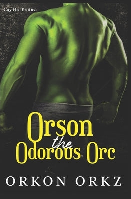 Orson the Odorous Orc: Gay Fart Fetish Orc Erotica by Orkz, Orkon