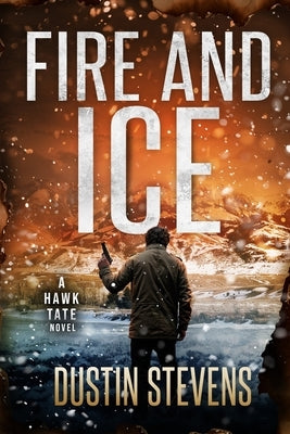 Fire and Ice: A Thriller by Stevens, Dustin