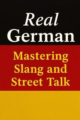 Real German - Mastering Slang and Street Talk by DuPont, Alex