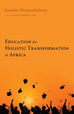 Education for Holistic Transformation in Africa by Ntamushobora, Faustin